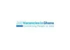 Job Opportunities in Ghana - Job Vacancies in Ghana
