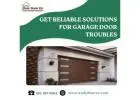 Get Reliable Solutions for Garage Door Troubles